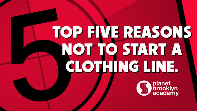 EP.9-Top 5 Reasons NOT To Start A Clothing Line